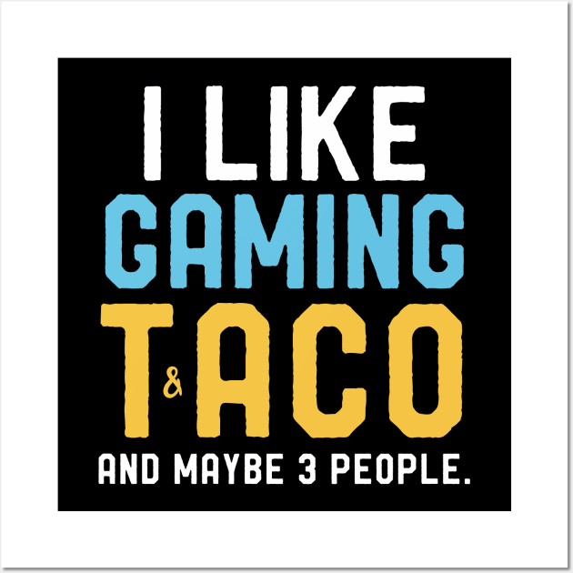 Gamers Birthday Shirt I like Gaming & Taco Maybe 3 People Wall Art by kaza191